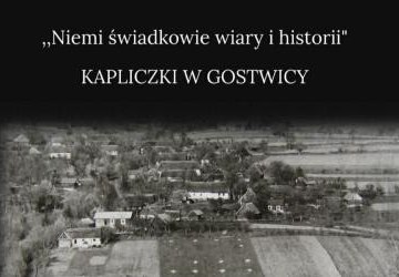 „Niemi świadkowie wiary i historii” – kapliczki, które opowiadają historię Gostwicy