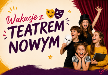 Wakacje z Teatrem Nowym – tydzień pełen kreatywności i dobrej zabawy!